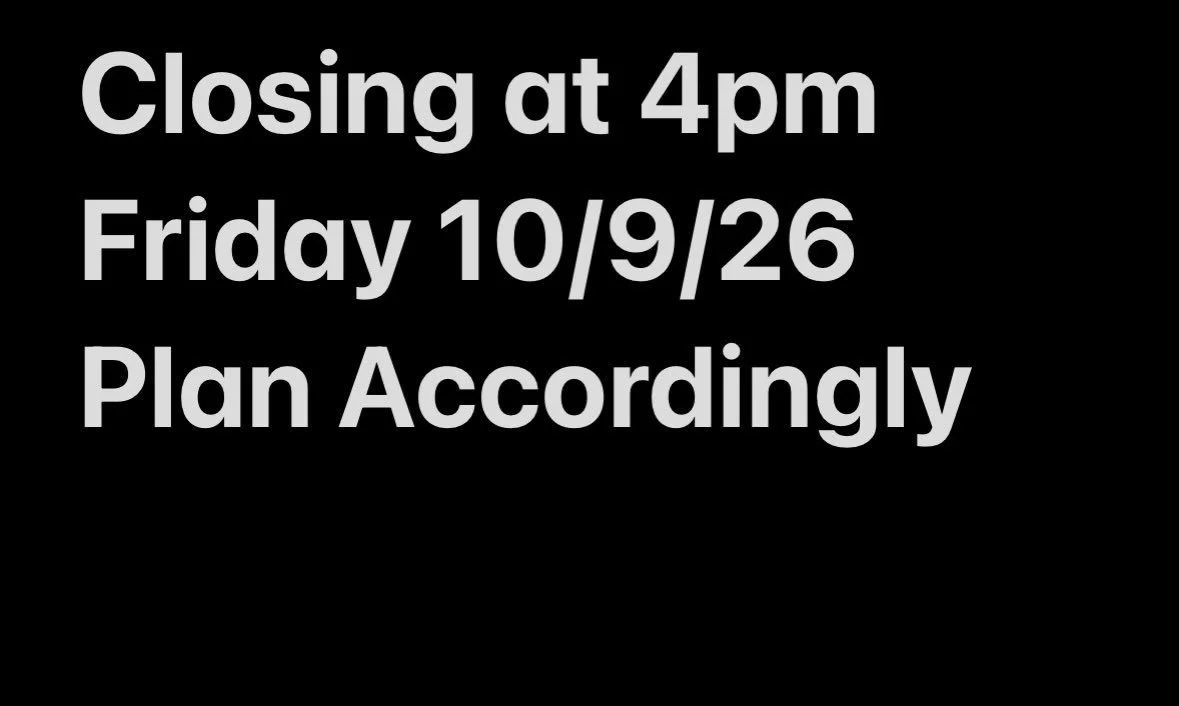 Closing a tad early Friday. Plan ahead.
Thanks!