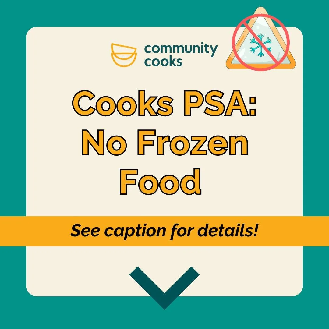 Attention all CC Cooks! Please do not deliver frozen food to the Forge Drop-off Space OR directly to your partner agency. Our partners do not have the capacity to defrost food. If you cooked ahead and froze your dish, please completely defrost it bef