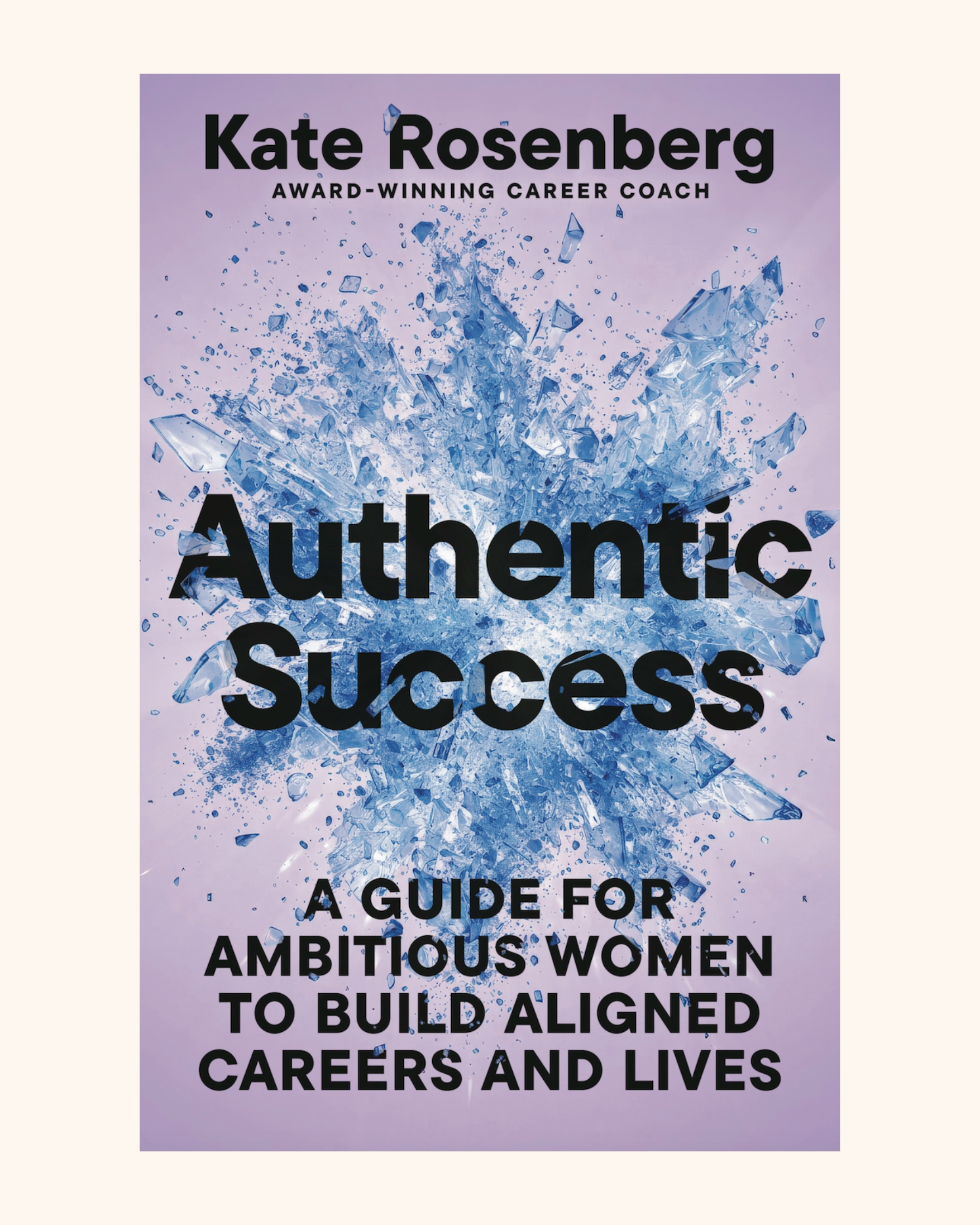 Authentic Success: A Guide for Ambitious Women to Build Aligned Careers and Lives