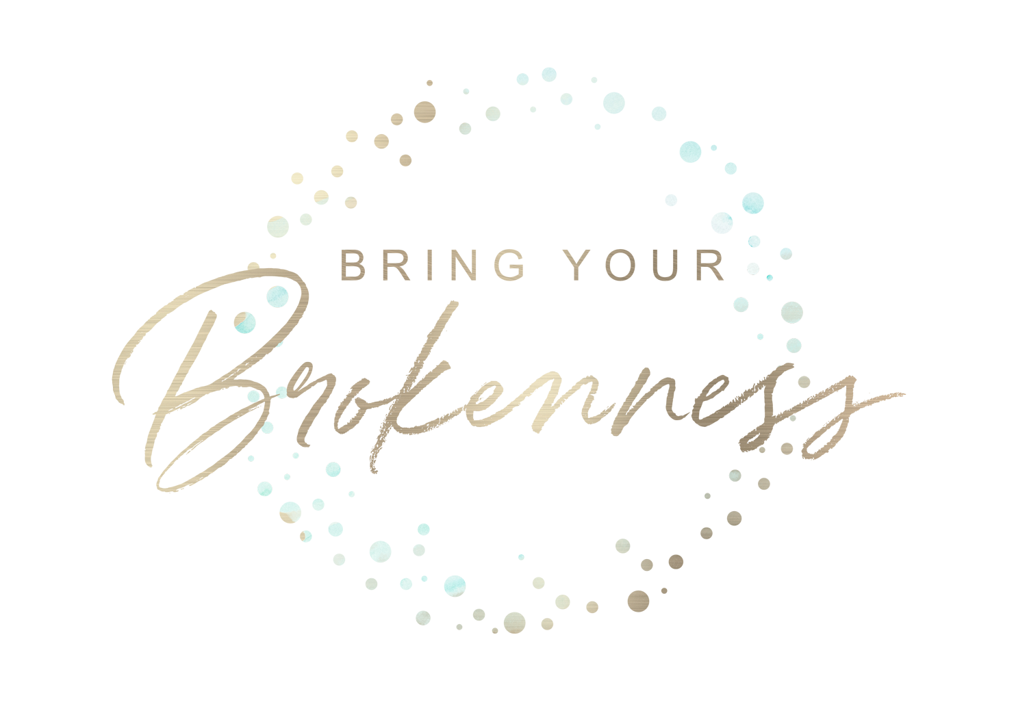 Bring Your Brokenness