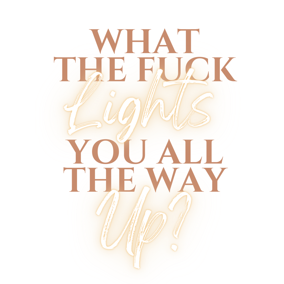 What the fuck lights you all the way up?