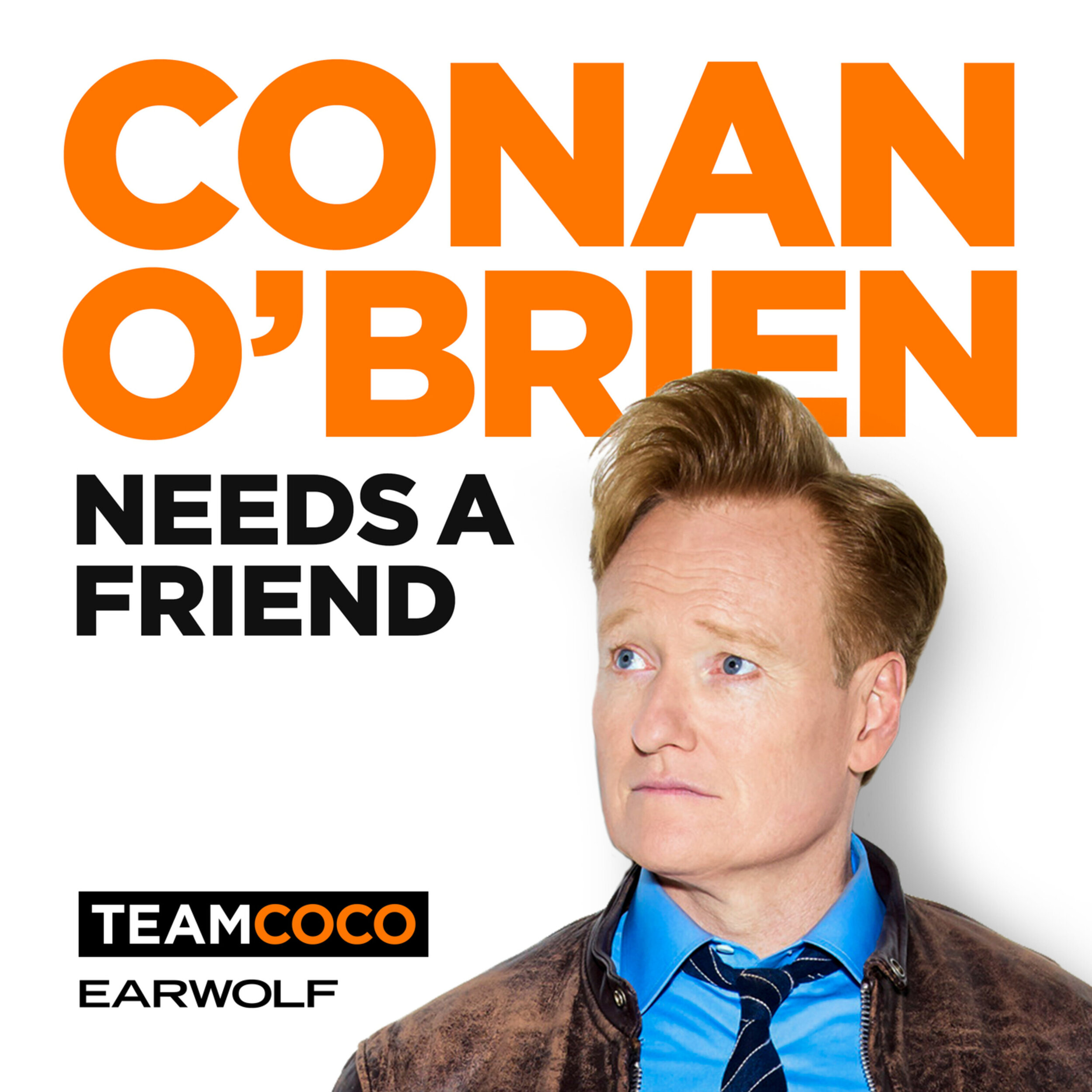 Earwolf: Conan OÃ¢â‚¬â„¢Brien Needs a Friend