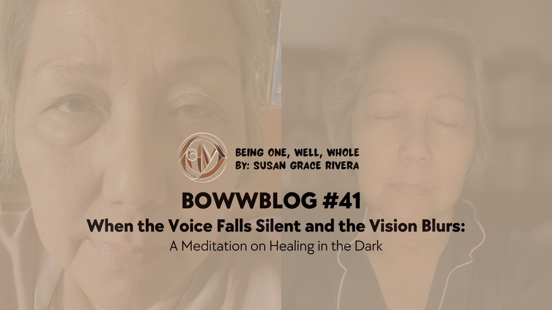 BOWWBLOG #41: When the Voice Falls Silent and the Vision Blurs: A Meditation on Healing in the Dark