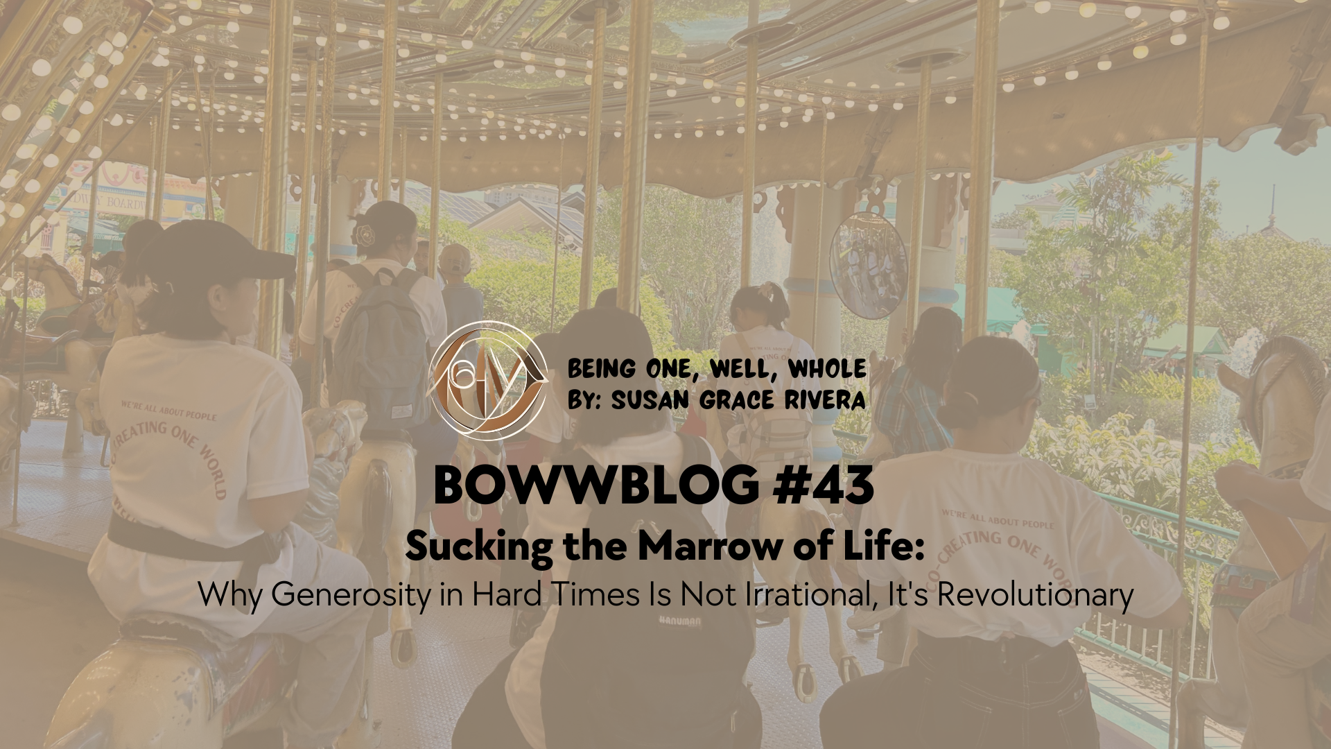 BOWWBLOG #43: Sucking the Marrow of Life: Why Generosity in Hard Times Is Not Irrational, It's Revolutionary