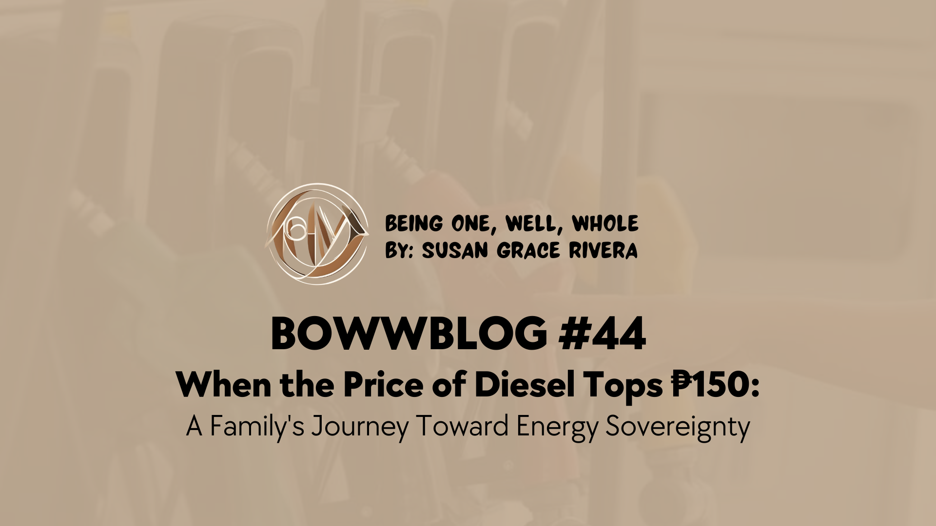 BOWWBLOG #44: When the Price of Diesel Tops ₱150: A Family's Journey Toward Energy Sovereignty