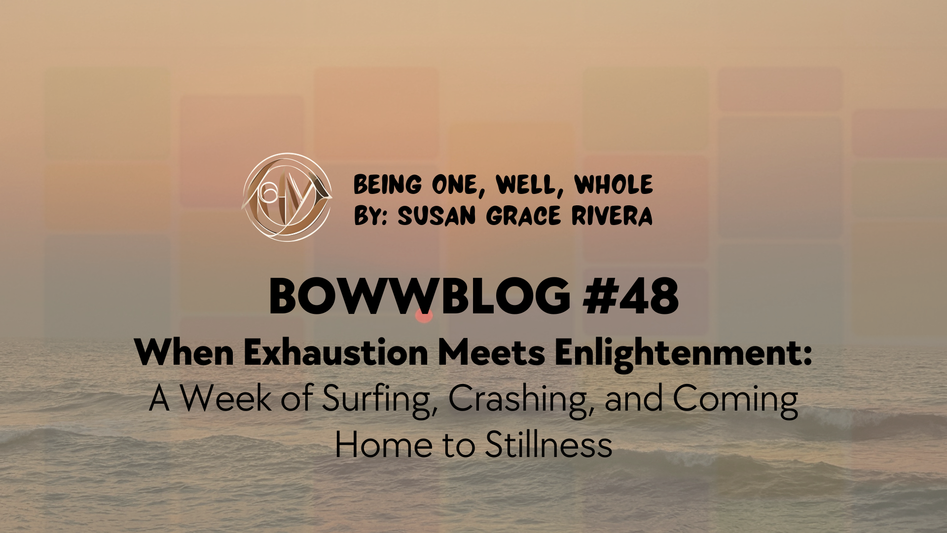 BOWWBLOG #48: When Exhaustion Meets Enlightenment: A Week of Surfing, Crashing, and Coming Home to Stillness