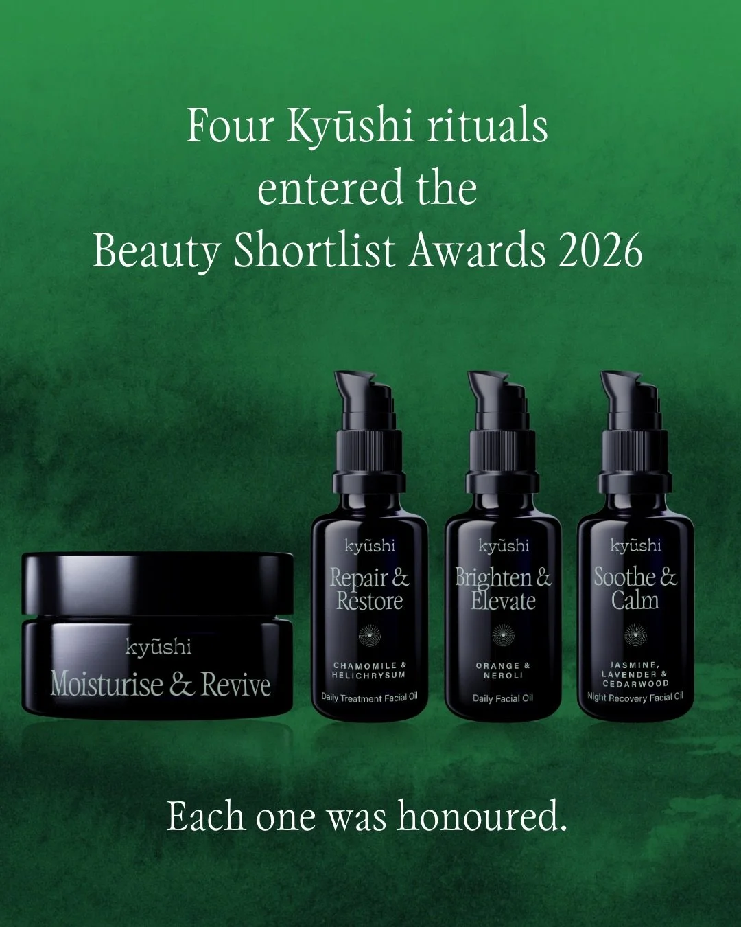 This year four Kyūshi rituals were entered into the Beauty Shortlist Awards 2026, and each one was honoured.

Moisturise &amp; Revive &mdash; Best Moisturiser (All Skin Types)

Repair &amp; Restore facial oil &mdash; Editor&rsquo;s Choice

Brighten &