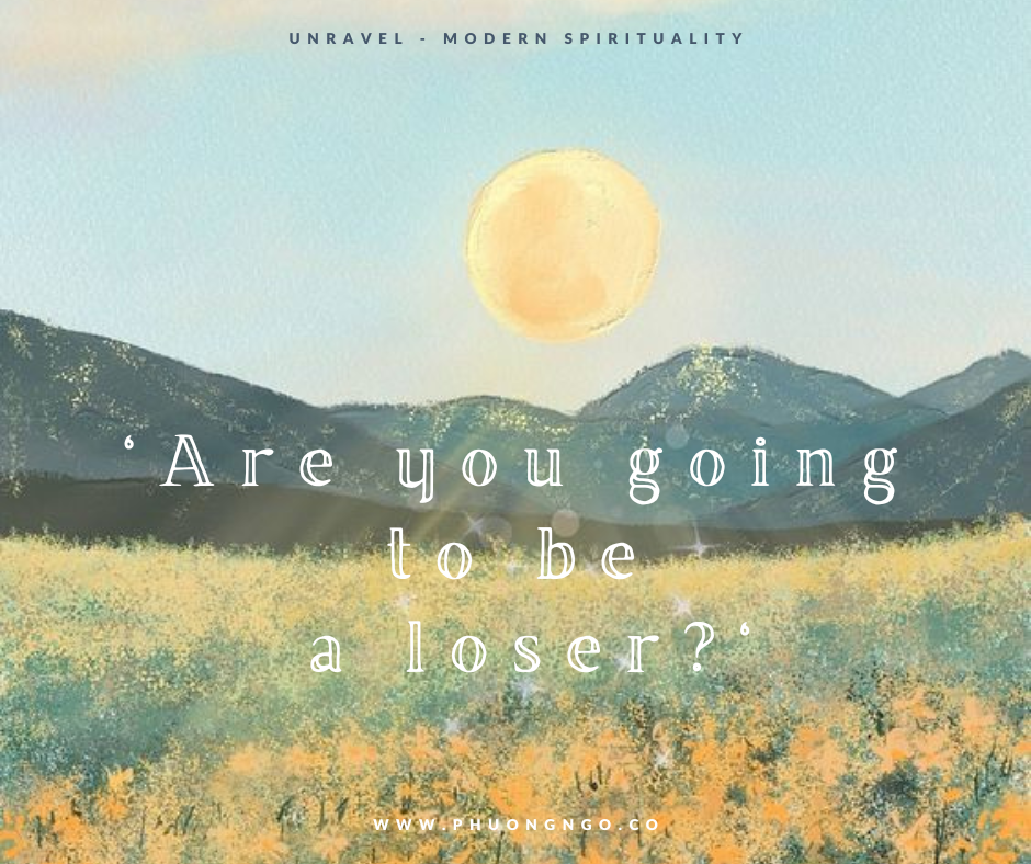 ‘Are you going to be a loser?’