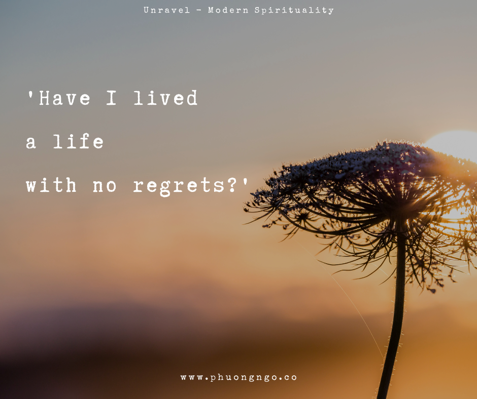 ‘Have I lived a life with no regrets?’