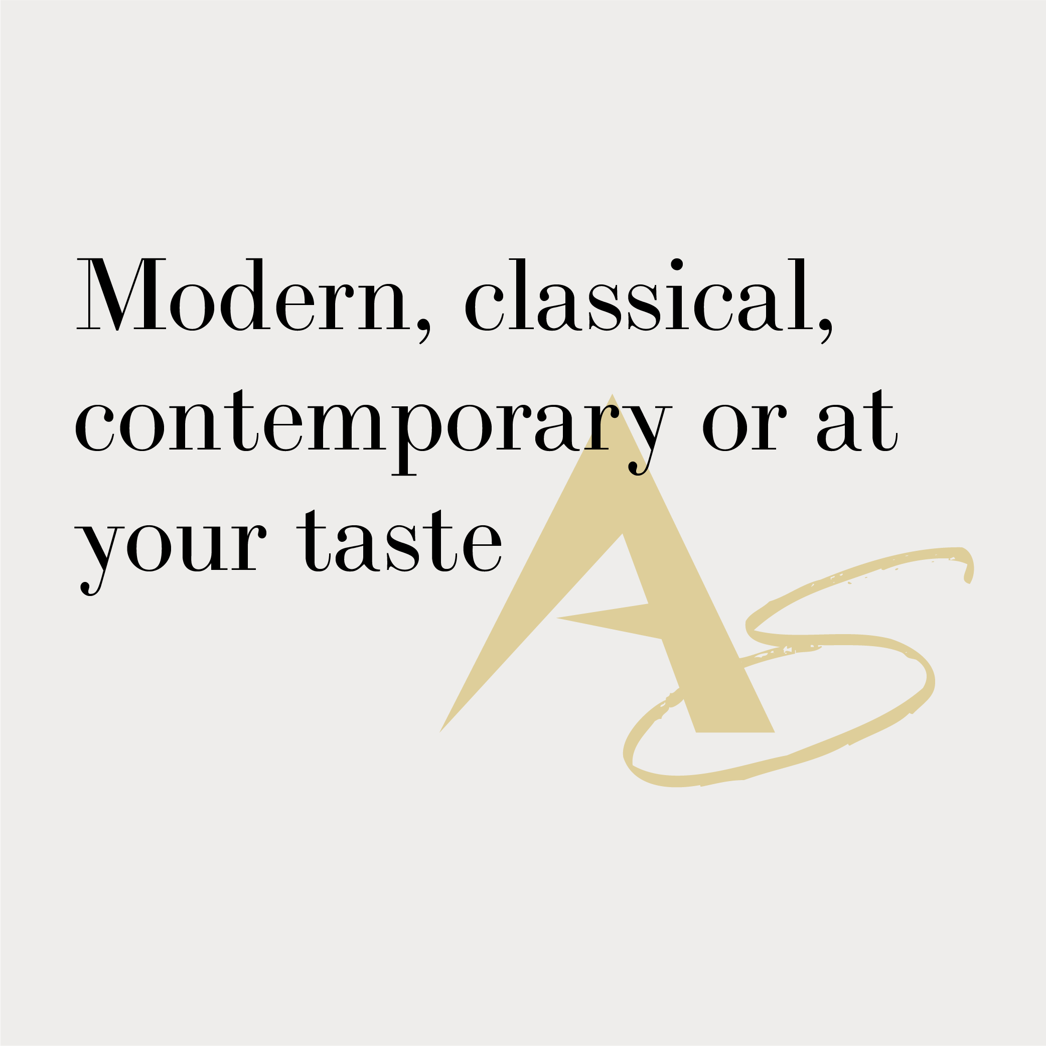 Text that says 'Modern, classical, contemporary or at your taste' with a large stylized letter 'A' and a swirl design in beige color on a light grey background.