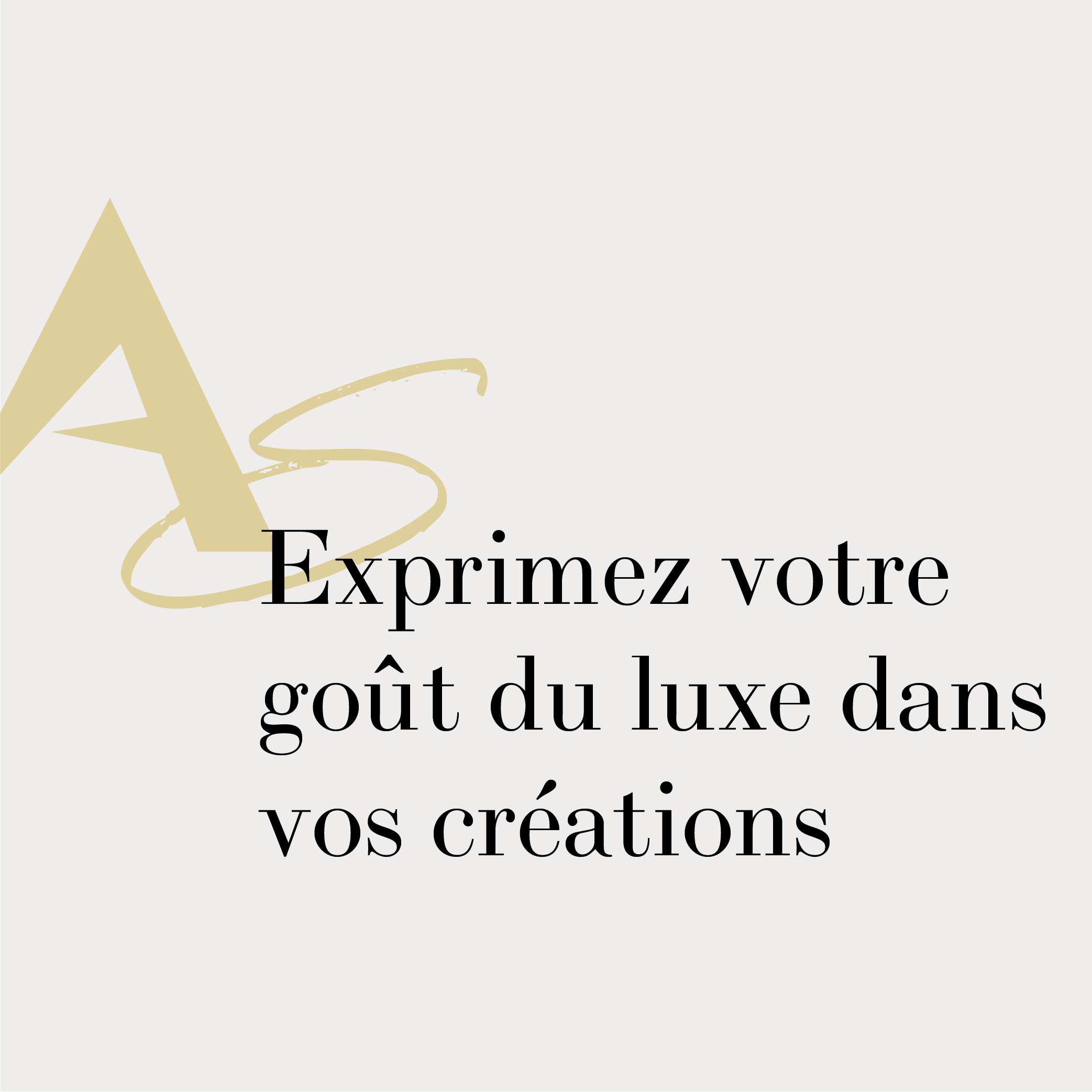 Text in French reading 'Exprimez votre goût du luxe dans vos créations' with a stylized letter A and a decorative swirl in the background.