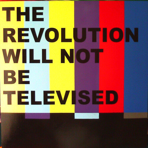 The Revolution Won’t be Televised
