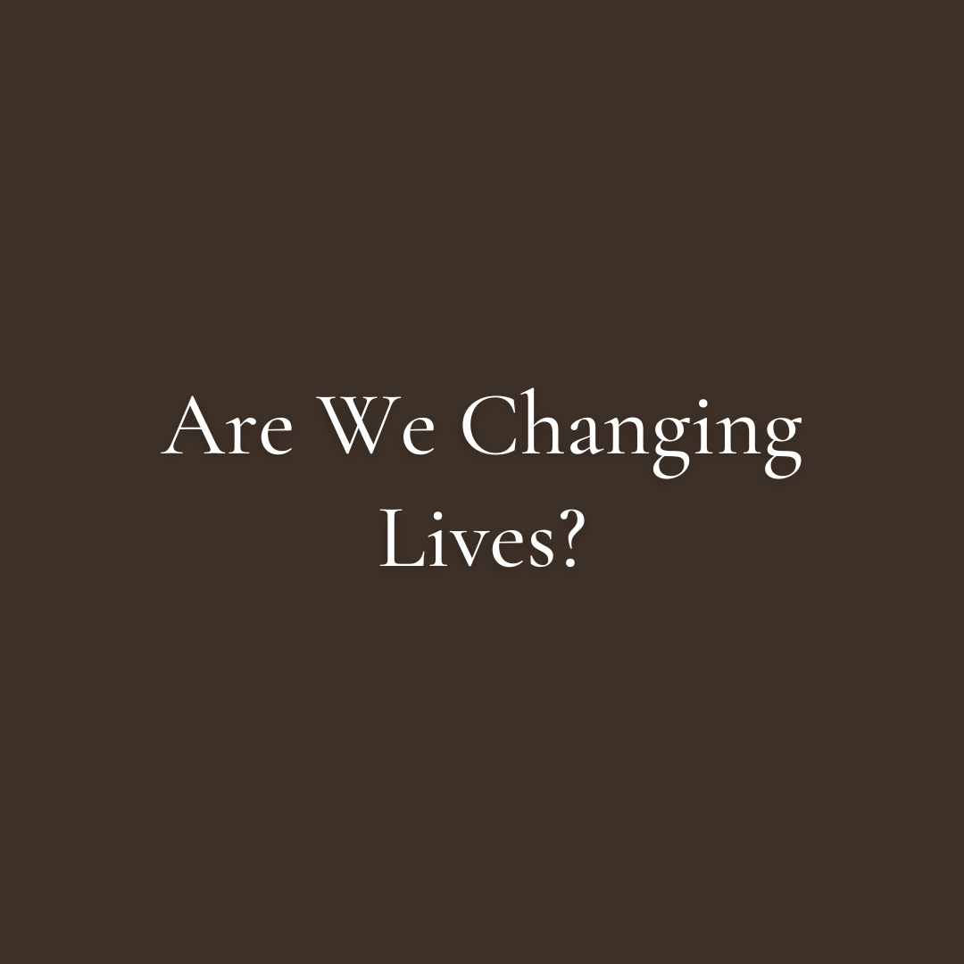 Episode 199: Are We Changing Lives?