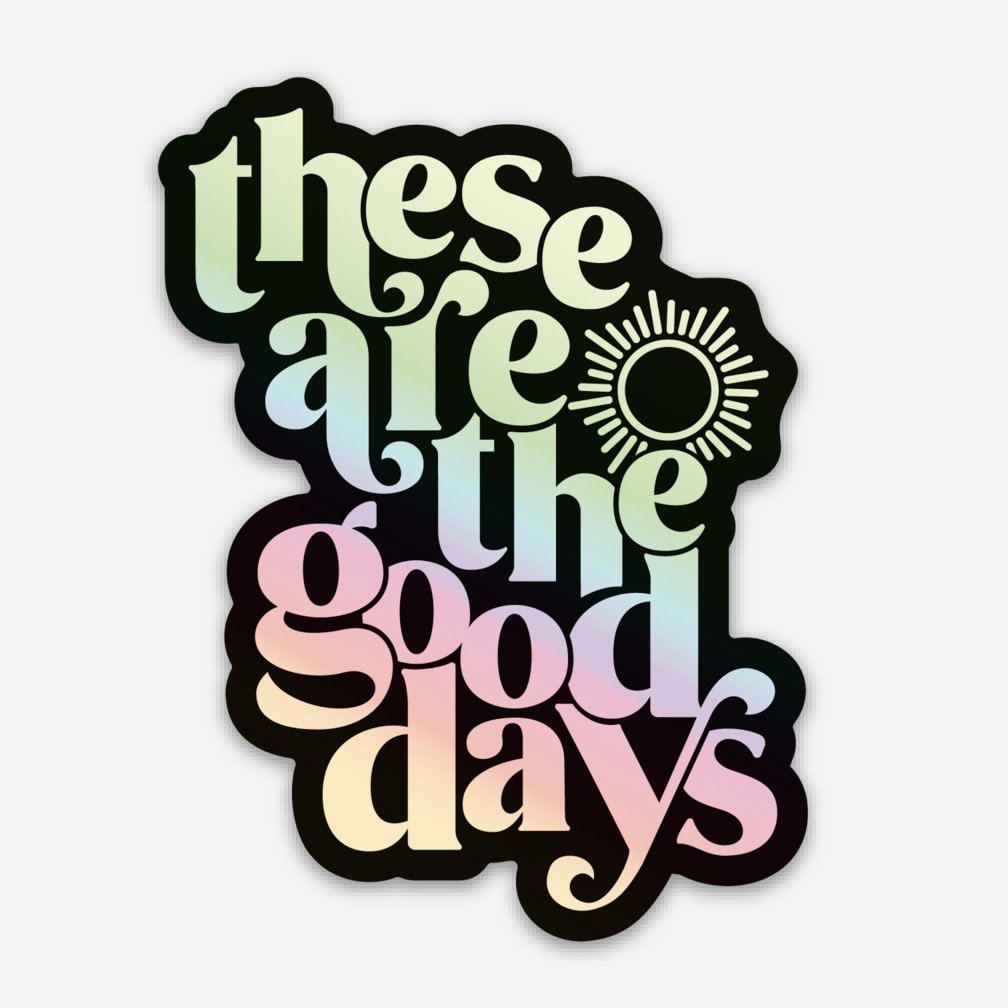 these-are-the-good-days-sticker.jpg