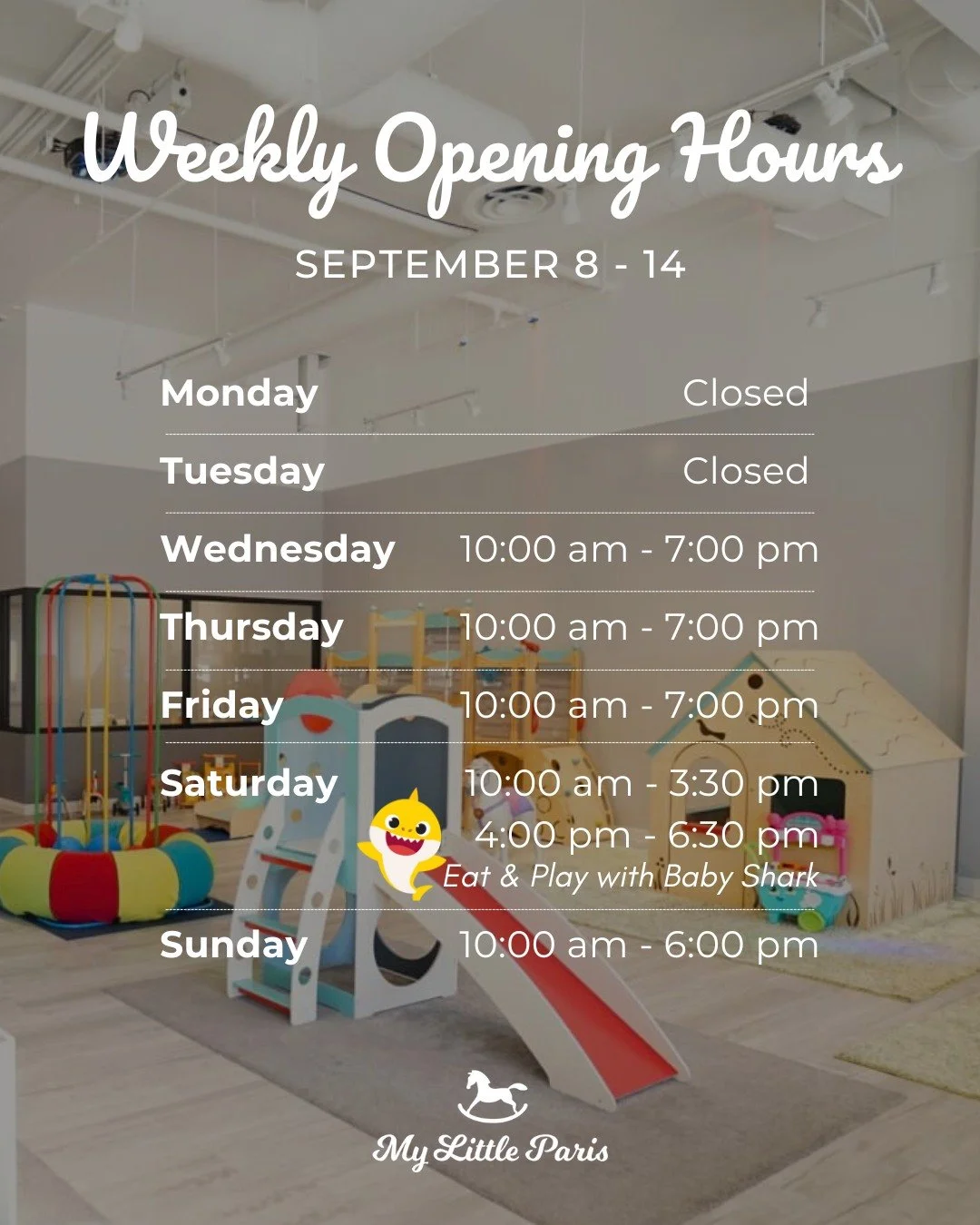 📅✨ Here are our Eat &amp; Play hours for this week at My Little Paris!

🦈 Don&rsquo;t forget &mdash; Baby Shark is making a special visit this Saturday, Sept 13 with sessions at 4:00 PM &amp; 4:30 PM 🎶💙

Come for delicious bites, indoor fun, and 