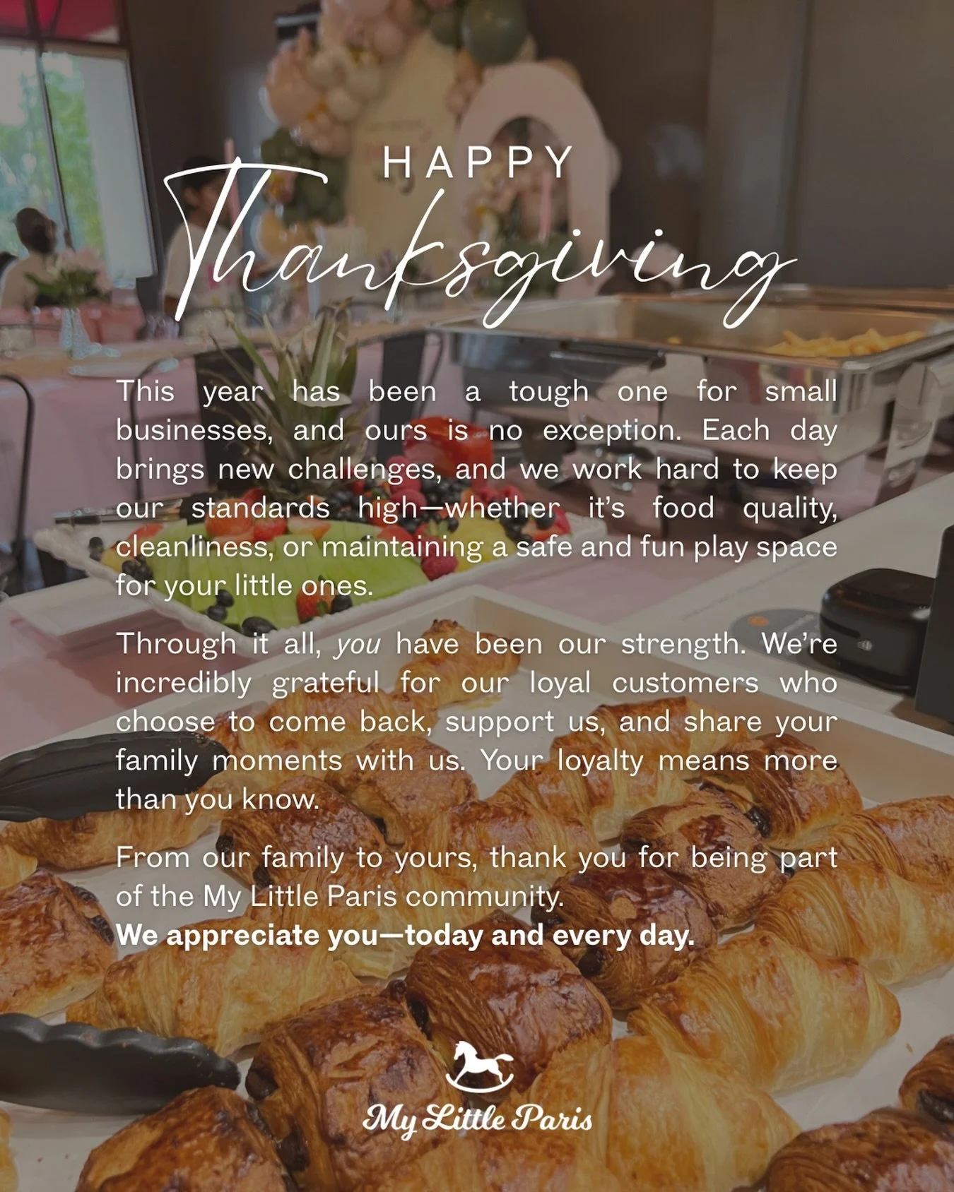 Wishing you all a warm and joyful Thanksgiving! 🦃✨
This year reminded us how much your support matters.  Behind every croissant baked, every play area cleaned, and every celebration hosted is our hardworking team&mdash;and 𝒚𝒐𝒖, our wonderful comm