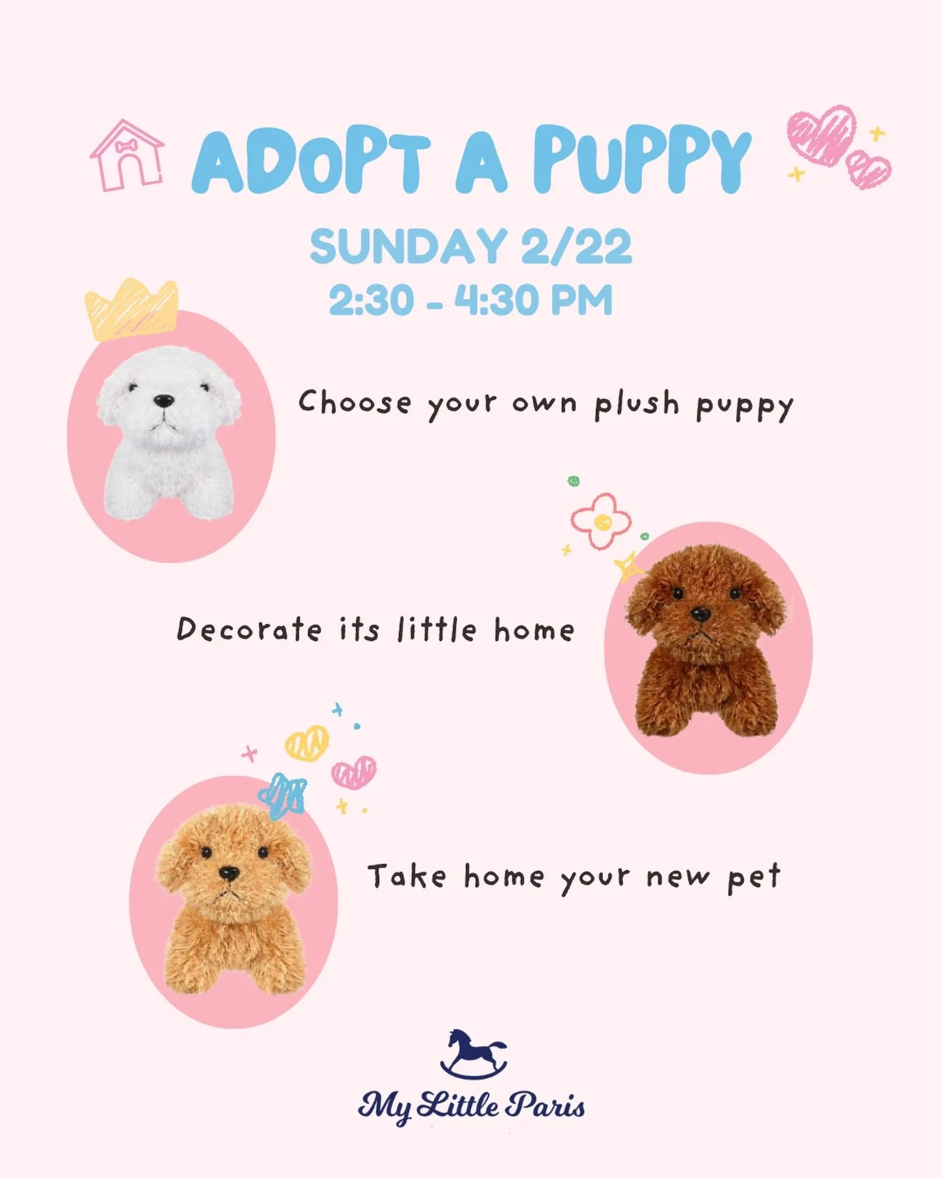 🐾✨ Adopt-A-Puppy Workshop ✨🐾

Join us on Sunday 2/22 from 2:30&ndash;4:30 PM for the sweetest afternoon at My Little Paris! 💕

Each child will:
🐶 Choose their very own plush puppy
🏠 Decorate a cozy little home
🎀 Take their new furry friend home
