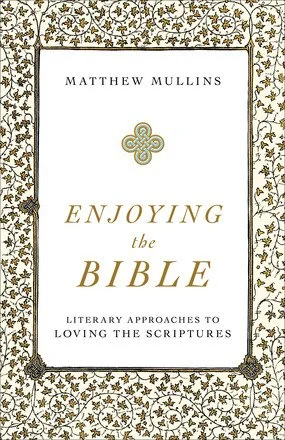 Book Review: Matthew Mullins' Enjoying the Bible (Mere Orthodoxy)