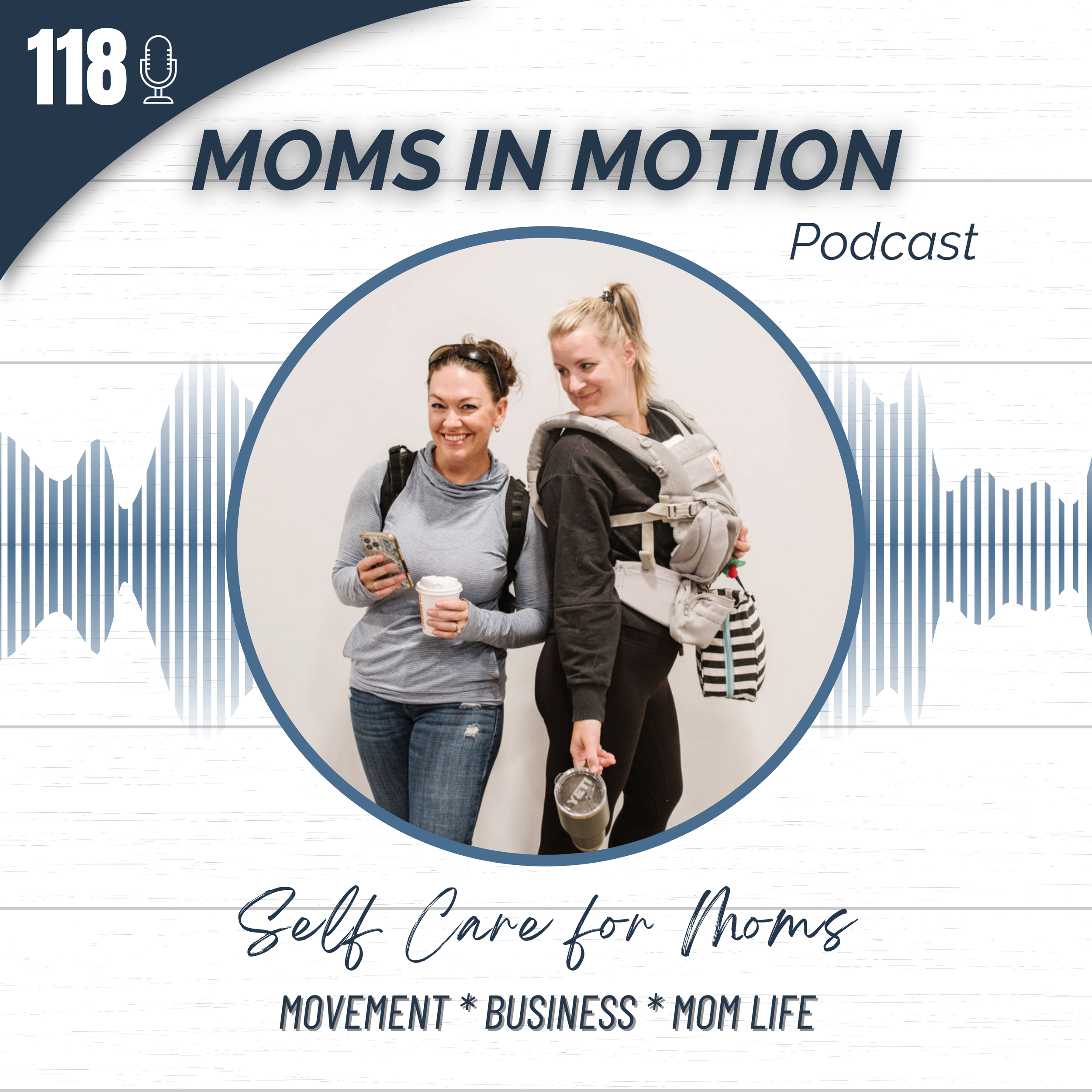 #118: Self Care - Why Putting Yourself First as a Mom is a Critical and Non-Negotiable Part of Your Wellness
