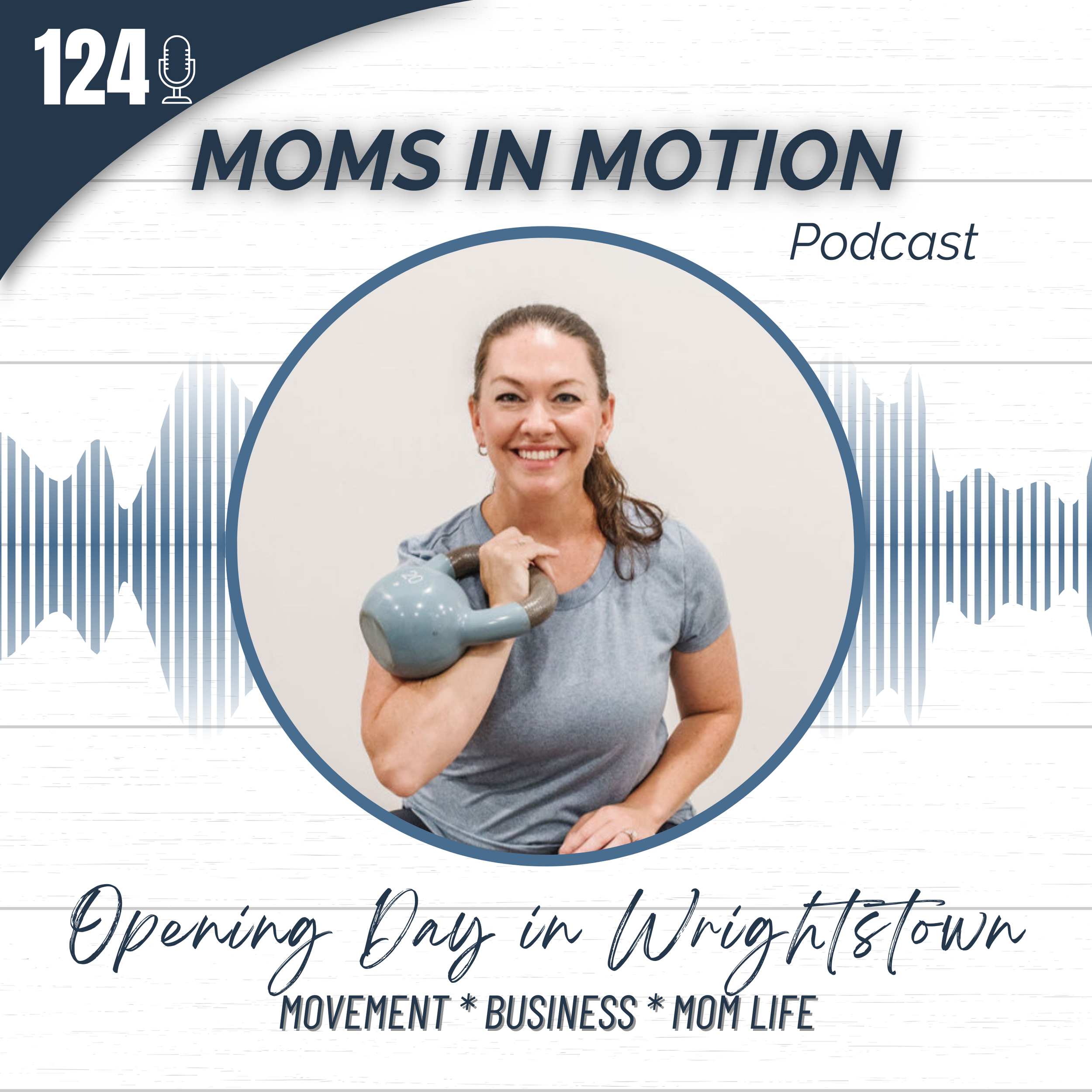 #124: Opening Day In Wrightstown is Here! Find Out How it Will Work to be a Strong Mom in This New Location!