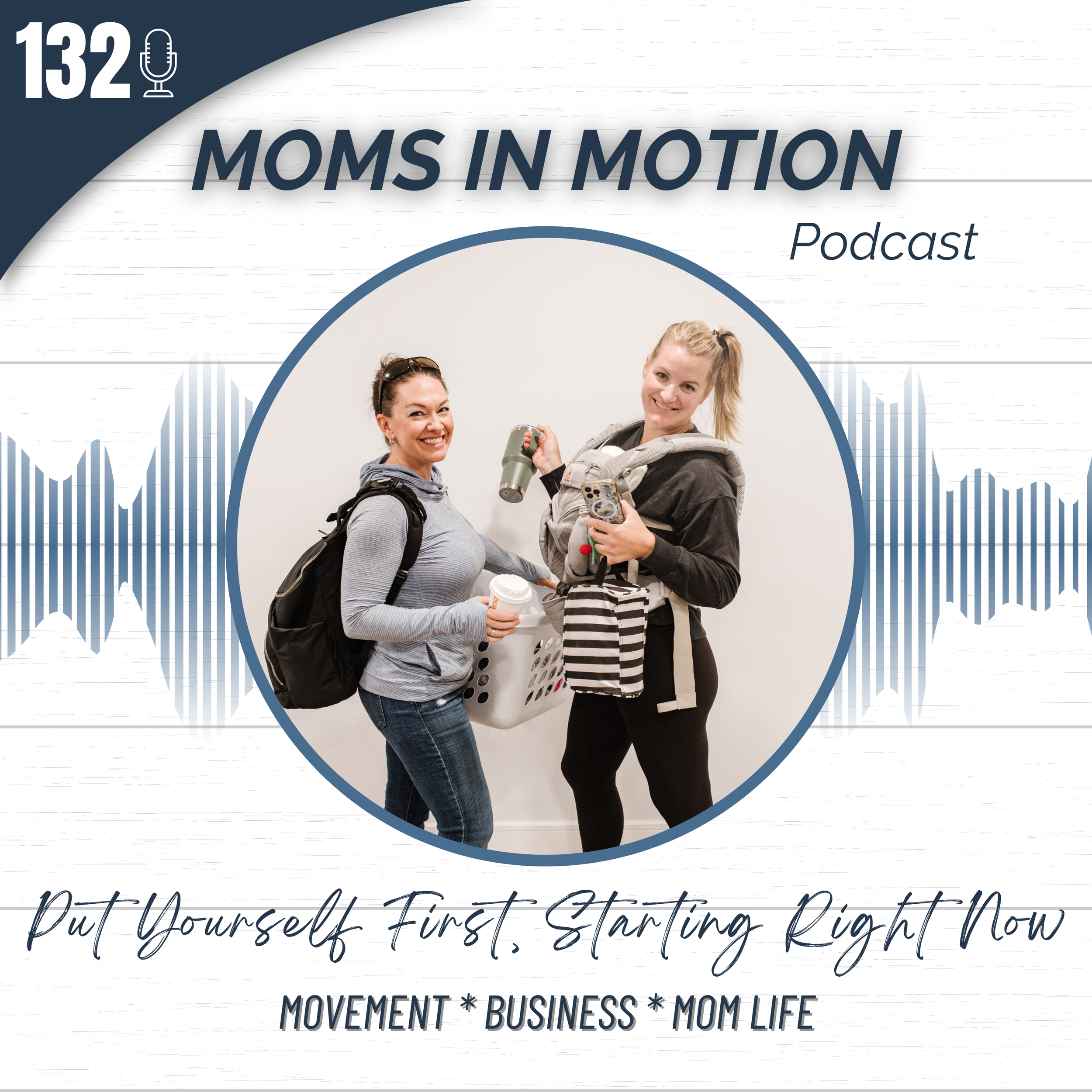 #132: Why Moms Need to Put Themselves First, and Why It Needs to be a Non-Negotiable, Starting Now