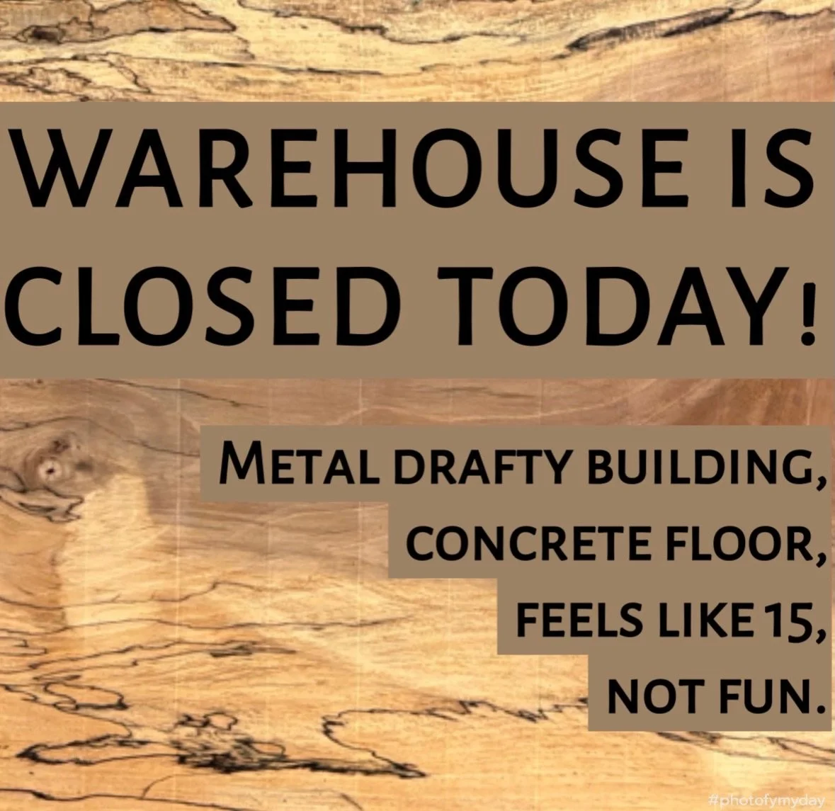 WAREHOUSE IS CLOSED FOR THE DAY!
If you&rsquo;ve been there before, you know there is nothing climate controlled about it. When it&rsquo;s this cold out, it&rsquo;s that cold in there. We will wait to see what happens today to determine tomorrow&rsqu