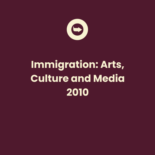 Immigration: Arts, Culture and Media 2010