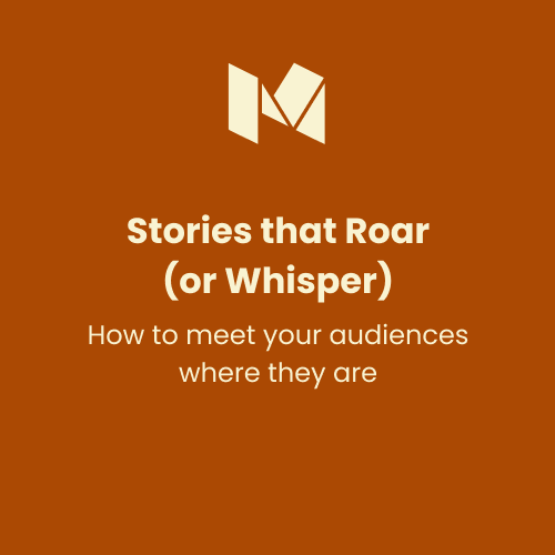 Stories that Roar (or Whisper)