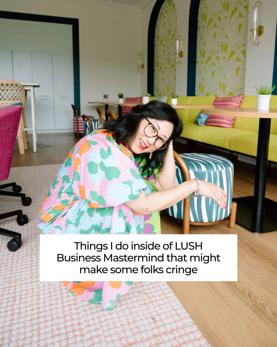 Some people want business to look polished, buttoned-up, and perfectly professional. That is not LUSH.

Inside the mastermind, we breathe before we begin. We speak magic in the same breath as strategy. We share our humanness and embrace being messy, 