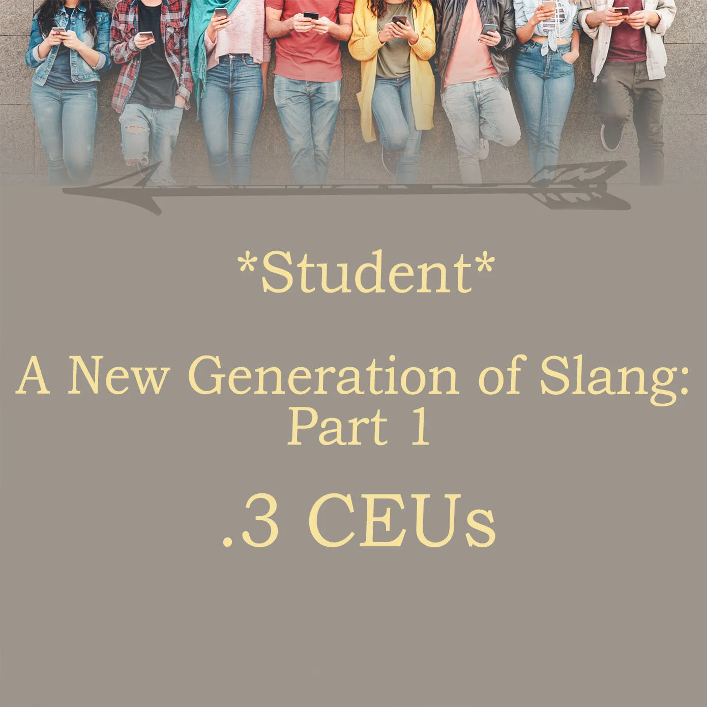 *Student* A New Generation of Slang (.3 CEUs) - Part 1