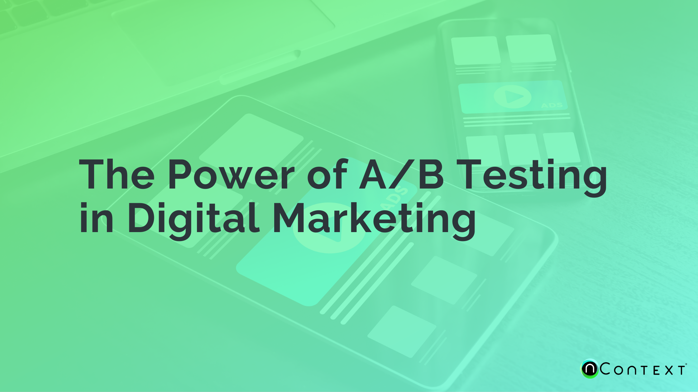 Unleashing the Potential: The Power of A/B Testing in Digital Marketing Ads