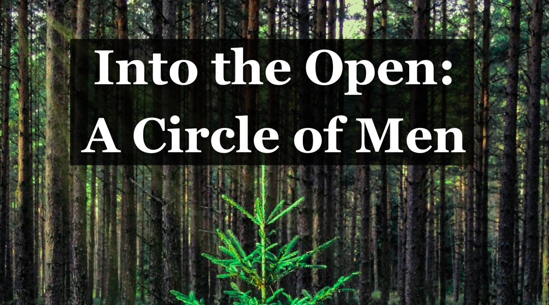 Into The Open: A Circle of Men