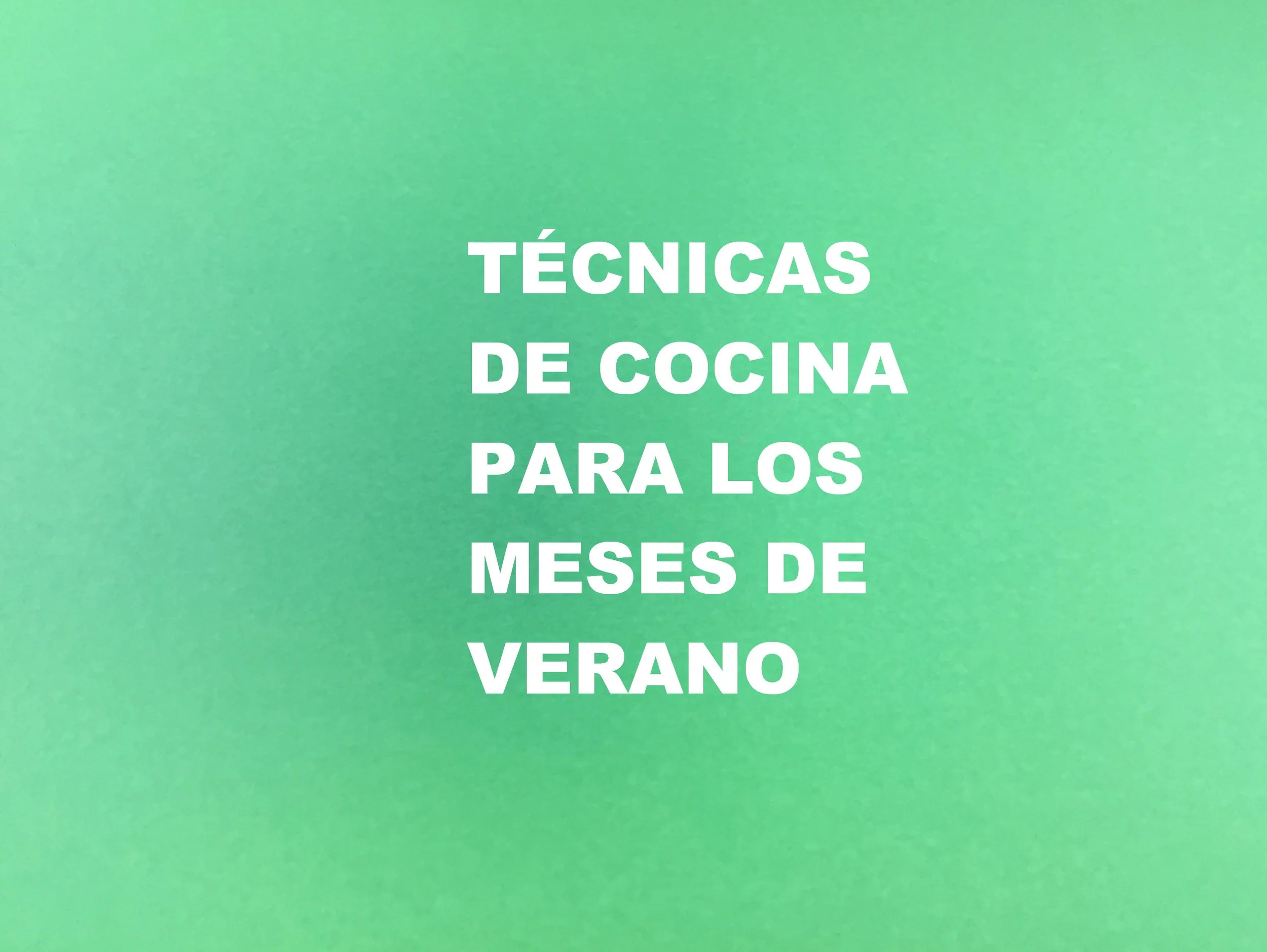 Técnicas de cocina para los meses de verano