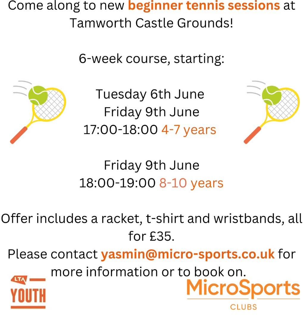 Hi Everyone!

Tamworth Castle Grounds have an exciting new programme starting after half term for children aged 4-10 years old. 

Children will get 6 lessons, plus a racket, tshirt, wristbands and balls, all for &pound;35! 

This is run by an experie