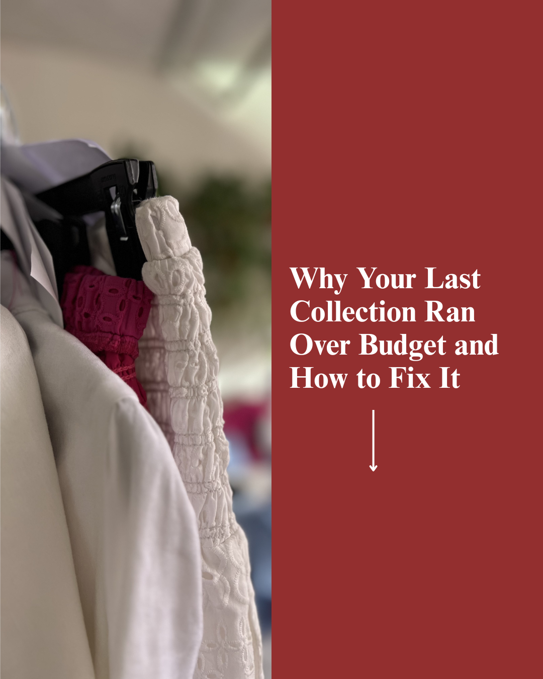 Why Your Last Collection Ran Over Budget and How to Fix It