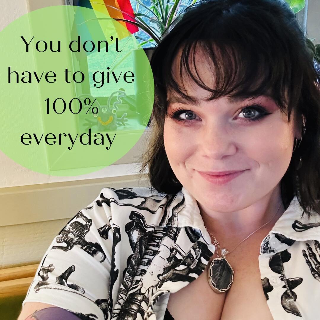 You don't have to give 100% every day. And you wouldn't expect your best friend or someone else that you love to givee 100% every day. We all know that if you only have 80% to give and you give that you are doing great, but we don't tend to believe t