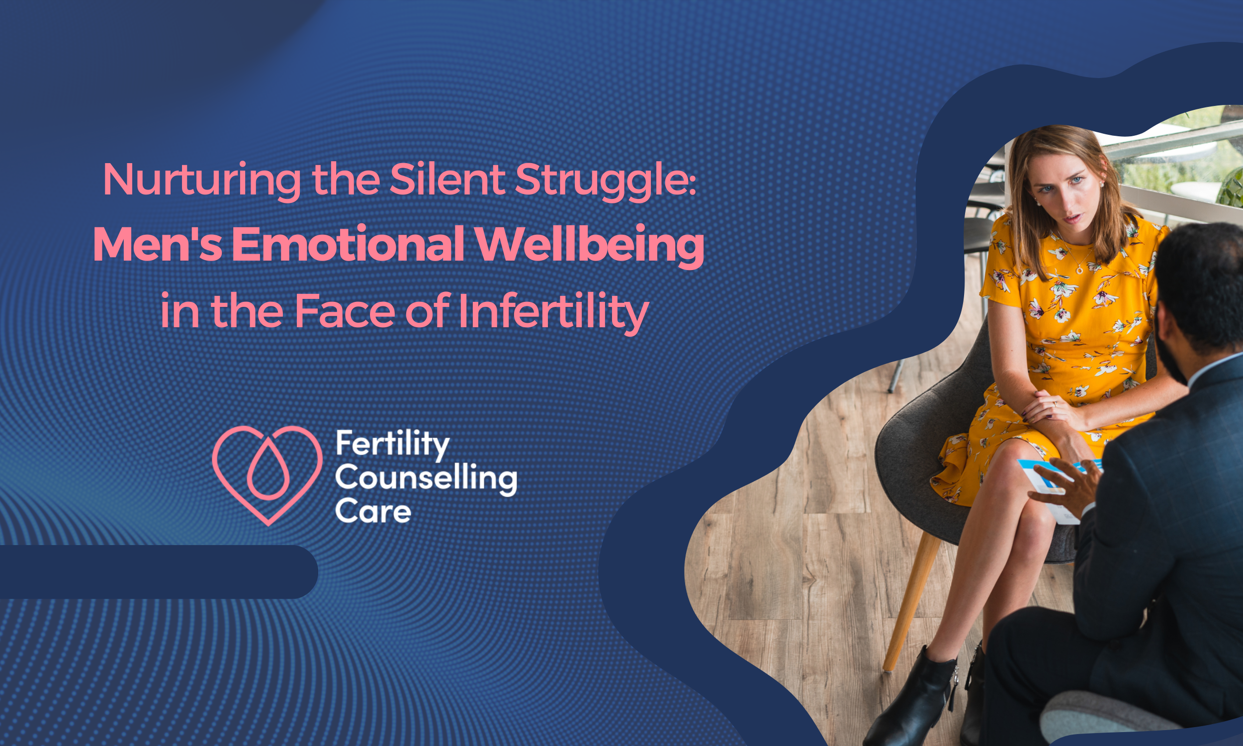 Nurturing the Silent Struggle: Men's Emotional Wellbeing in the Face of Infertility