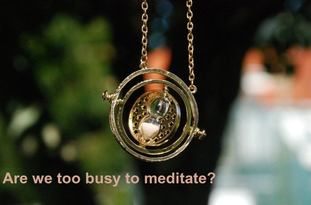 Are We Too Busy To Meditate?
