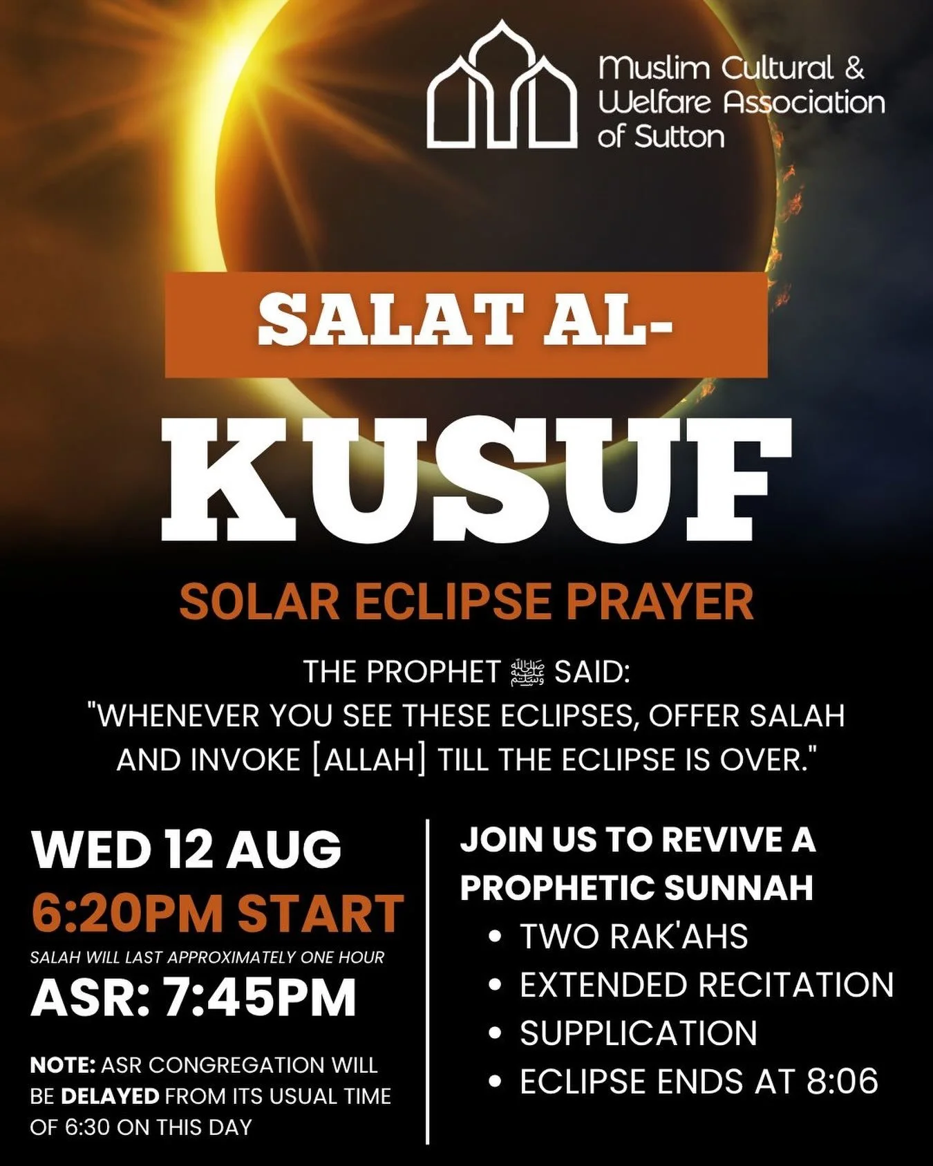 🌘 Salat al-Kusuf (Eclipse Prayer)

On Wed 12 Aug, we will witness the largest visible solar eclipse since 1990 with around 90% of the sun obscured. The Messenger ﷺ would gather the community in prayer on such occasions. Join us as we revive this bea