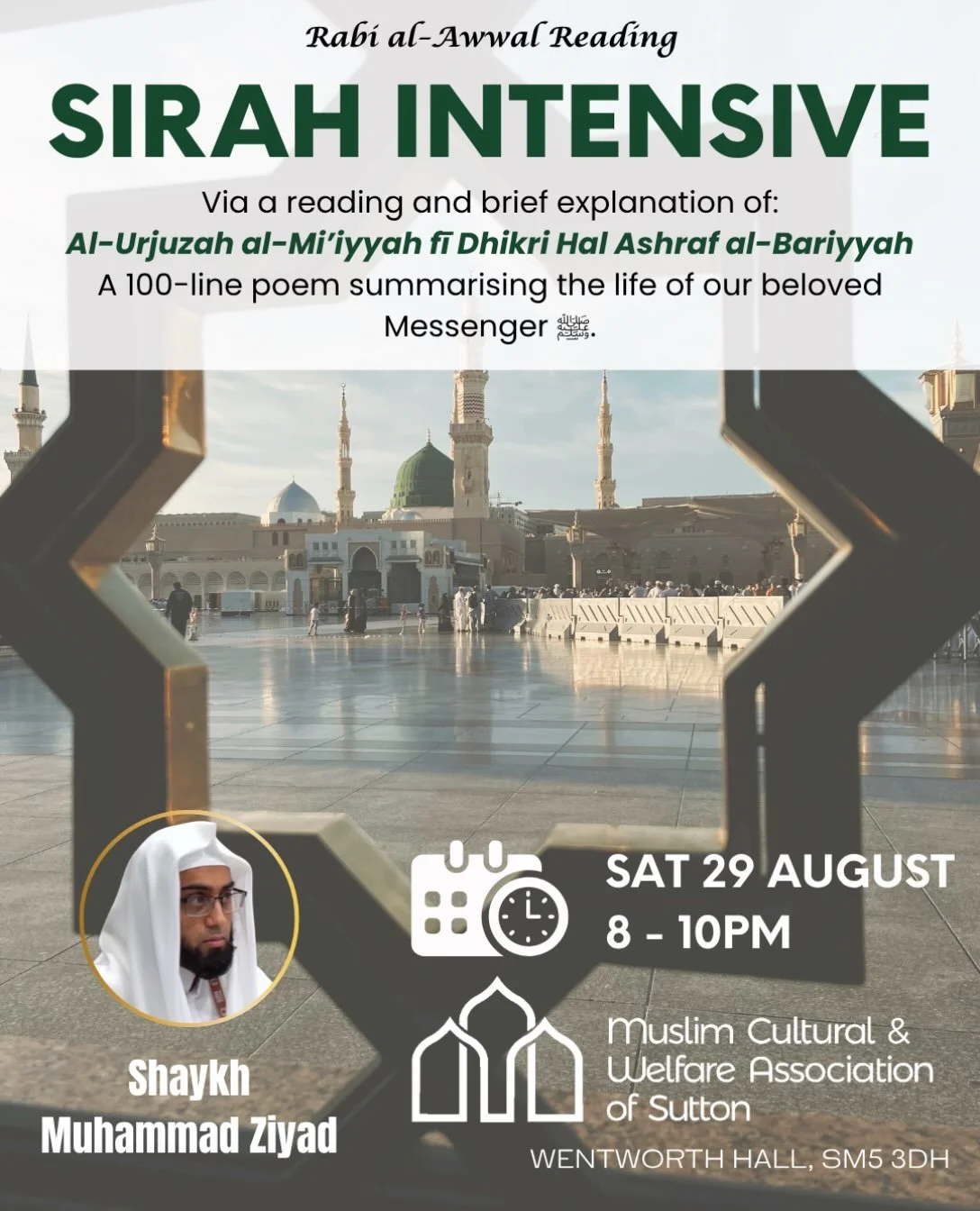 SIRAH INTENSIVE

Recital and brief commentary in English of the celebrated 100-line Sirah poem, Al-Urjuzah al-Mi&rsquo;iyyah fī Dhikri Hal Ashraf al-Bariyyah. Participants will leave with a grounded overview of key events in the life of our beloved M