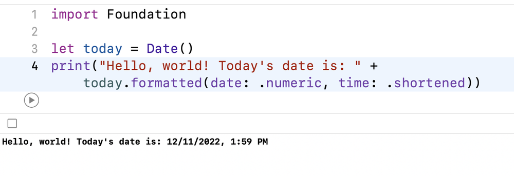 A screenshot of an Xcode playground, with an import statement including the Foundation framework, a line of code that declares a constant value that contains the current date, and a print statement with a greeting and a formatted version of that date