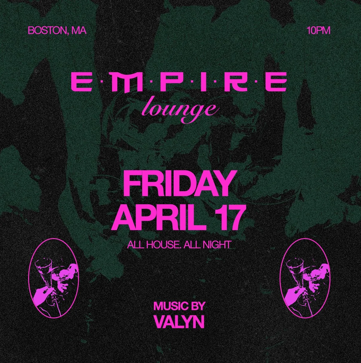 Event poster for Empire Lounge in Boston, MA, on Friday, April 17, at 10 PM, featuring music by Valyn. The poster has a dark background with green floral patterns, pink and purple text, and illustrations of a person with sunglasses drinking from a gl