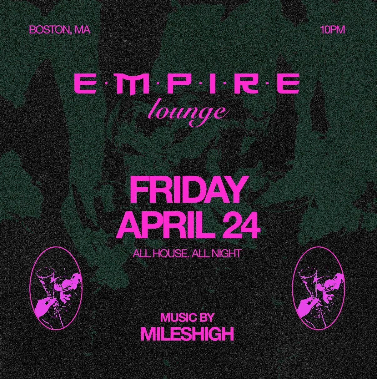 Event poster for Empire Lounge in Boston, MA, on Friday, April 24, at 10 PM, featuring music by MilesHigh, with the tagline 'All House, All Night.' The poster includes pink text and graphics on a dark background with images of a person's face.