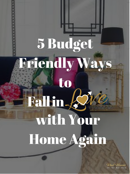 5 BUDGET FRIENDLY WAYS TO FALL IN LOVE WITH YOUR HOME AGAIN...