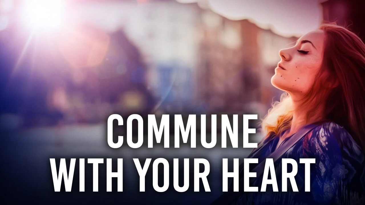 Commune With Your HEART