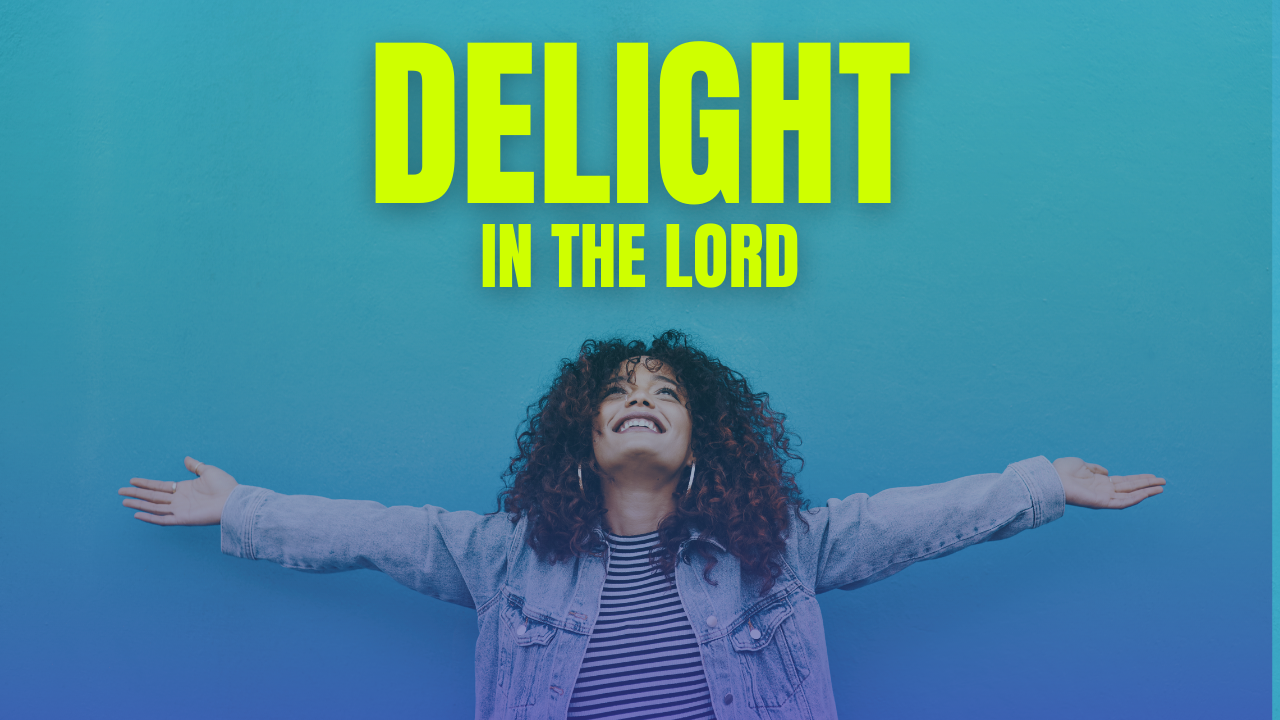 DELIGHT IN THE LORD