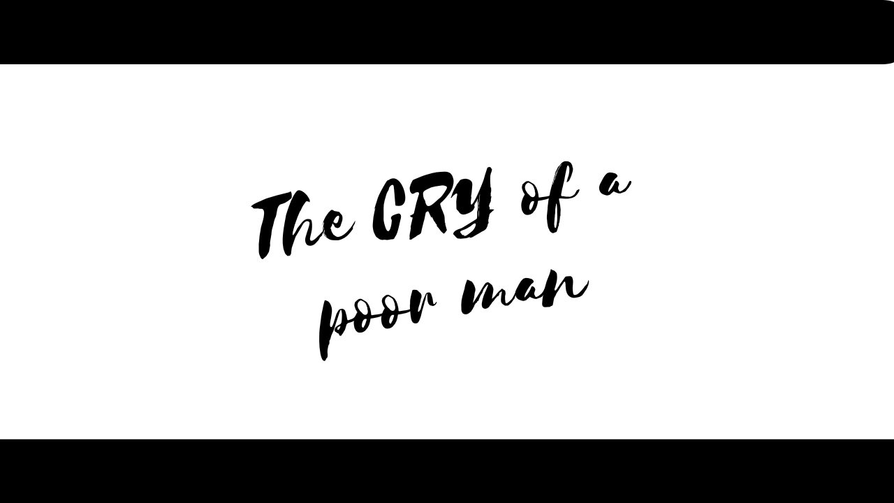 The CRY of a poor man