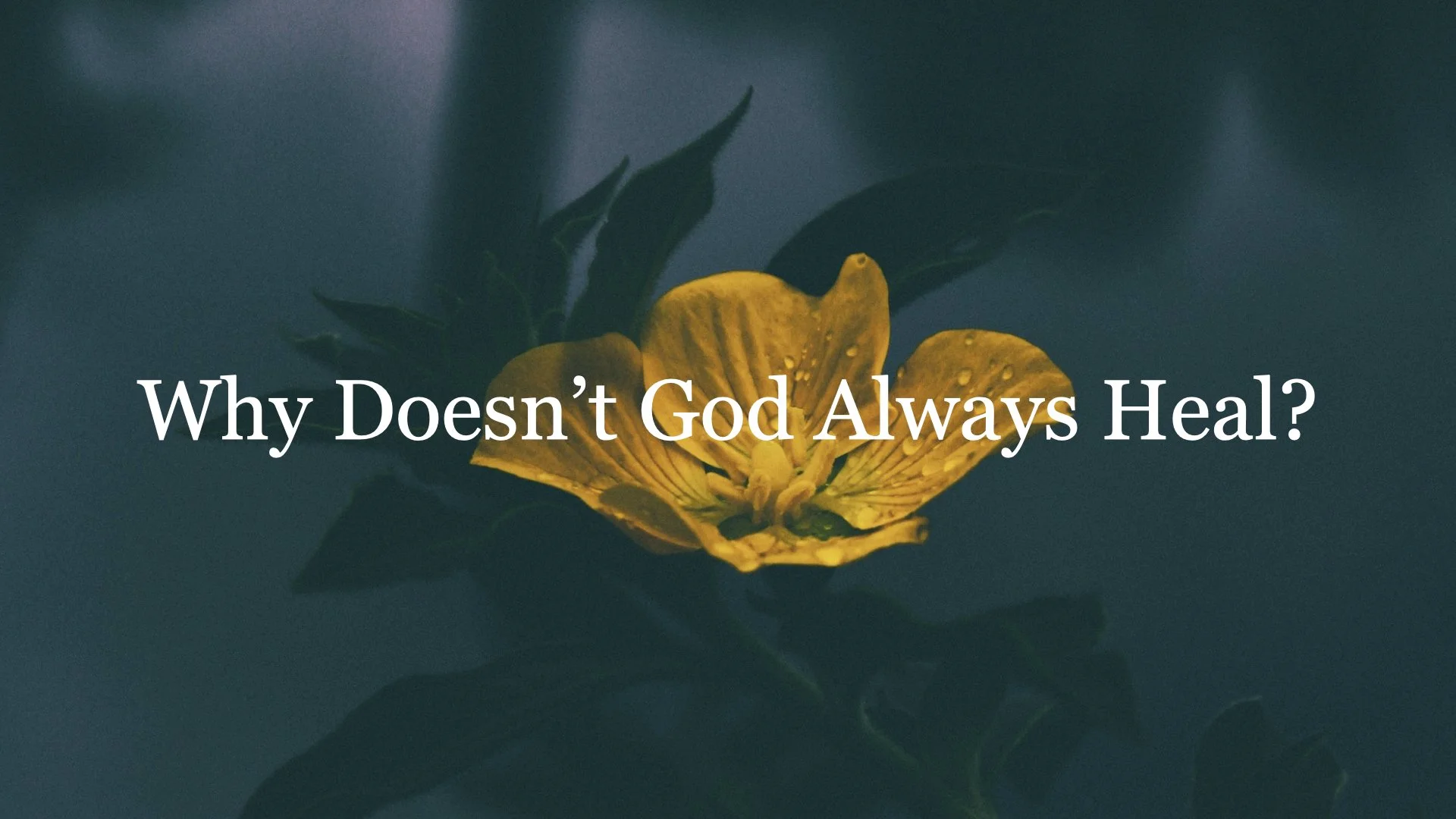 Why Doesn’t God Always Heal?