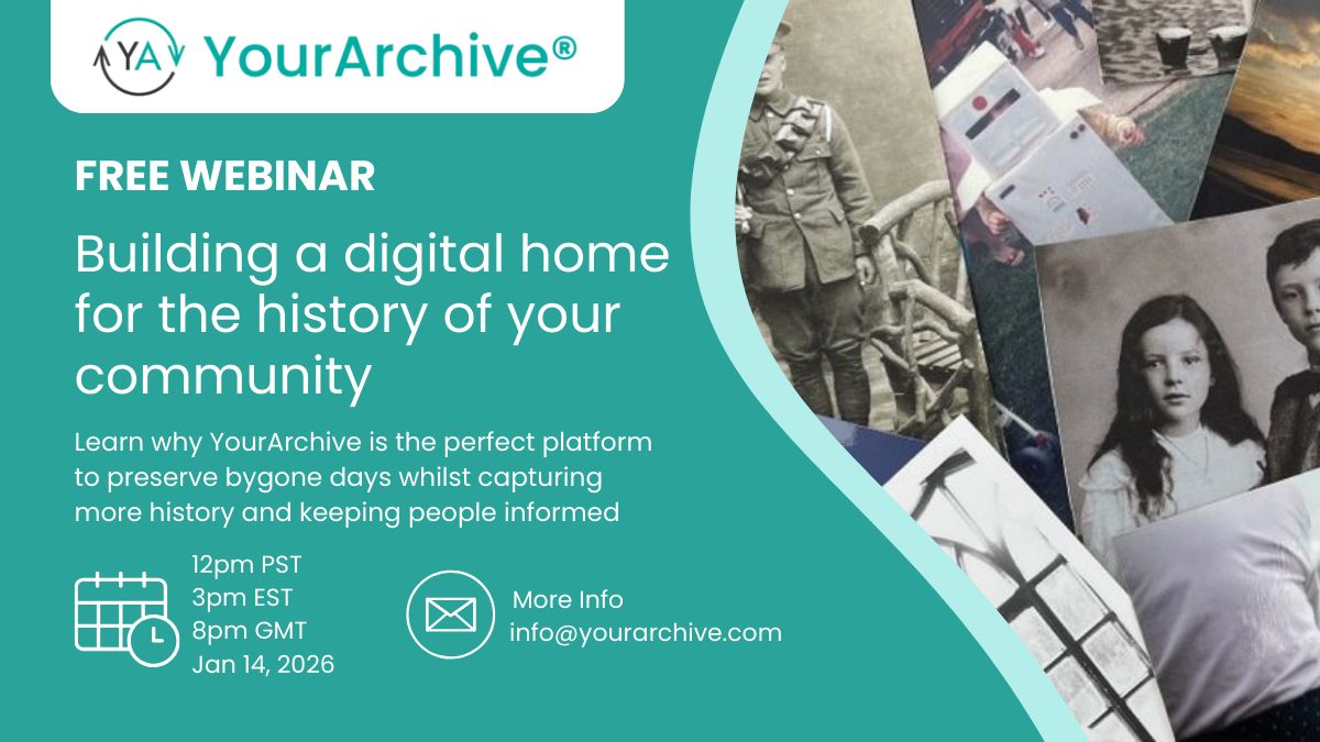 Building a digital home for the history of your community. 14th January 2026. YourArchive Webinar.
