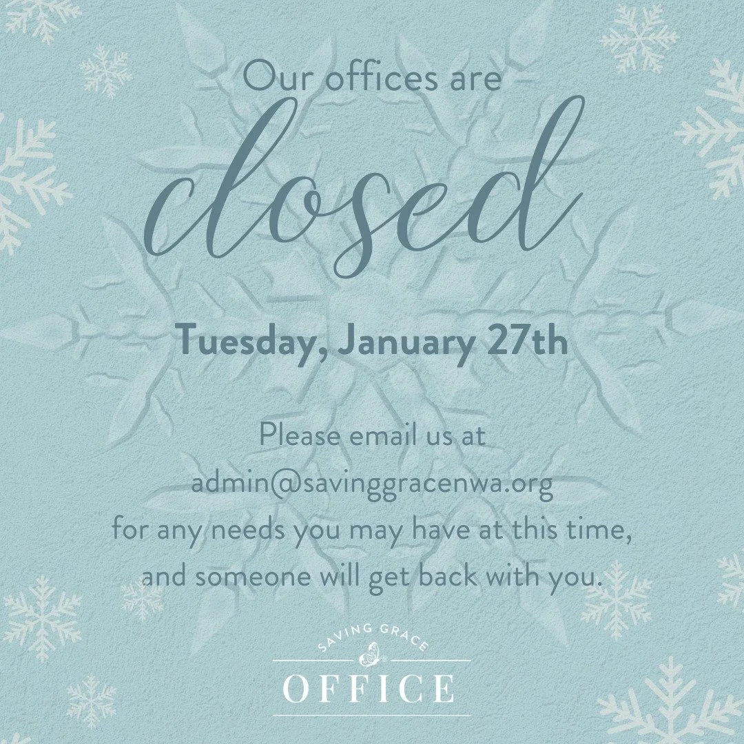 Due to winter weather conditions, our office will be closed Tuesday, January 27th.

If you need anything during this time, please email admin@savinggracenwa.org and we&rsquo;ll be sure to follow up with you soon.

Stay safe and warm! ❄️
